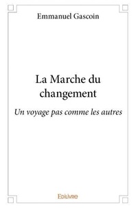 Emmanuel Gascoin - La marche du changement - Un voyage pas comme les autres.