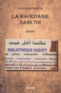 Jean-pier Charlon - La mauritanie sans toi - Roman.
