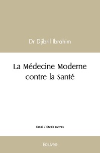 Dr djibril Ibrahim - La médecine moderne contre la santé.