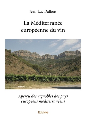 Jean-luc Dallons - La méditerranée européenne du vin - Aperçu des vignobles des pays européens méditerranéens.