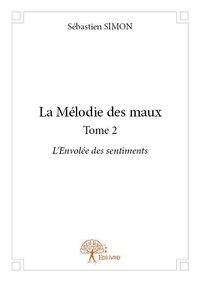 Sébastien Simon - La mélodie des maux 2 : La mélodie des maux - L'Envolée des sentiments.