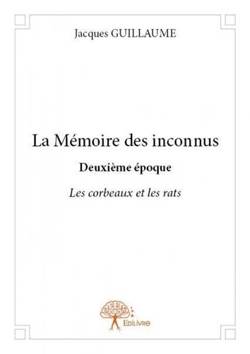 Jacques Guillaume - La mémoire des inconnus deuxième époque - Les corbeaux et les rats.