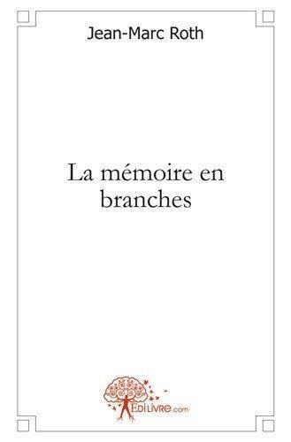 Jean-Marc Roth - La mémoire en branches.