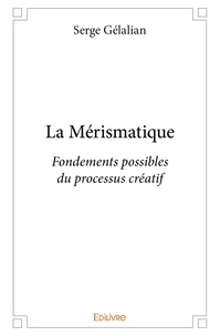 Serge Gelalian - La mérismatique - Fondements possibles du processus créatif.
