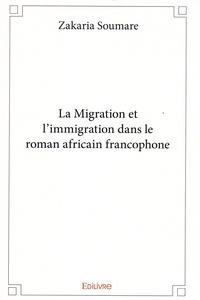 Zakaria Soumaré - La migration et l'immigration dans le roman africain francophone.