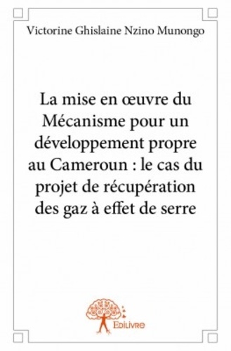 La mise en oeuvre du mécanisme pour un développement propre au Cameroun : le cas du projet de récupération des gaz à effet de serre