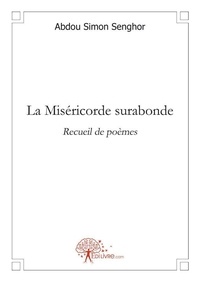 Abdou simon Senghor - La miséricorde surabonde - Recueil de poèmes.