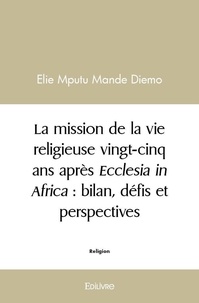 Mande diemo elie Mputu - La mission de la vie religieuse vingt cinq ans après ecclesia in africa : bilan, défis et perspectives.