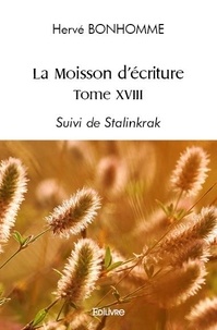 Hervé Bonhomme - La moisson d'écriture 18 : La moisson d'écriture - Suivi de Stalinkrak.