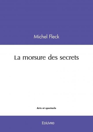 Michel Fleck - La morsure des secrets.