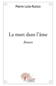 Pierre Lora-Runco - La mort dans l'âme - Roman.