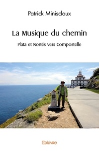 Patrick Miniscloux - La Musique du chemin - Plata et Nortés vers Compostelle.