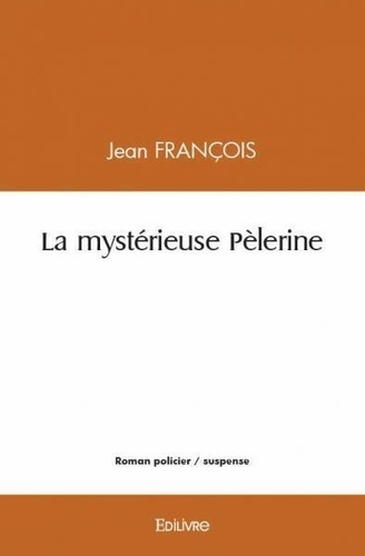 Jean François - La mystérieuse pèlerine.