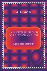 Aissi a. Ait - La mystérieuse voie de la psychanalyse - Déblocage intérieur.