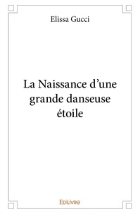 Elissa Gucci - La naissance d'une grande danseuse étoile.