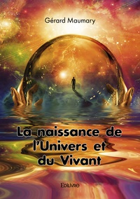 Gérard Maumary - La naissance de l'univers et du vivant.