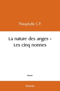 Théophylle C.P. - La nature des anges - Les cinq nonnes.