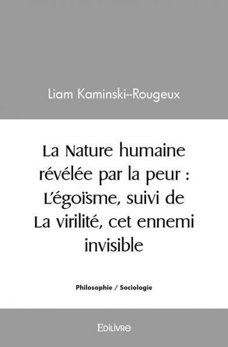 Liam Kaminski--rougeux - La nature humaine révélée par la peur : l'égoïsme, suivi de la virilité, cet ennemi invisible.