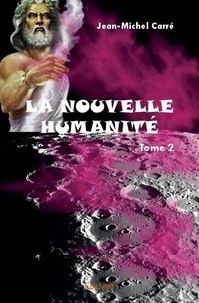 Jean-Michel Carré - La nouvelle humanité 2 : La nouvelle humanité - Tome 2.
