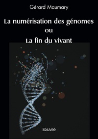 Gérard Maumary - La numérisation des génomes ou la fin du vivant.