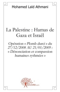 Mohamed Laïd Athmani - La palestine : hamas de gaza et israël - Opération « Plomb durci » du 27/12/2008 AU 21/01/2009 : « Dénonciation et compassion humaines rythmées ».