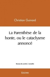 Christian Guinard - La parenthèse de la honte ou le cataclysme annoncé.