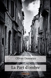 Olivier Demorley - La part d'ombre.