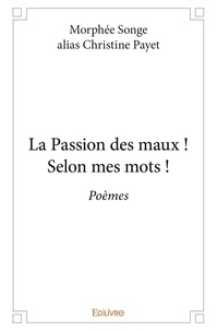 Morphée songe alias christine Payet - La passion des maux ! selon mes mots ! - Poèmes.