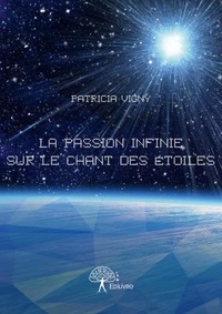 Patricia Vigny - La passion infinie sur le chant des étoiles.