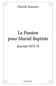 Patrick Sansano - La passion pour muriel baptiste - Journal 1973-74.
