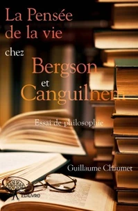 La pensée de la vie chez Bergson et Canguilhem