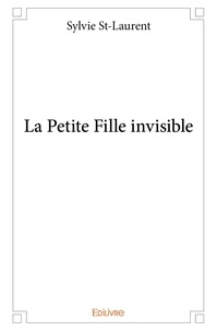 Sylvie St-Laurent - La petite fille invisible.