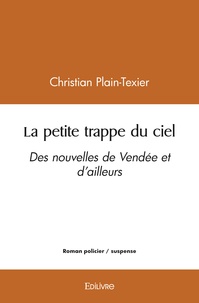 Plain-texier christian -texier Christian - La petite trappe du ciel - Des nouvelles de Vendée et d'ailleurs.