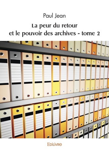 Paul Jean - La peur du retour et le pouvoir des archives - Tome 2.