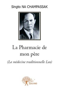 Champassak singto Na - La pharmacie de mon père - (La médecine traditionnelle Lao).