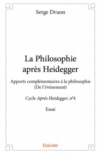 La philosophie après Heidegger. Apports complémentaires à la philosophie - (De l'événement) - Cycle Après Heidegger, n°4 - Essai