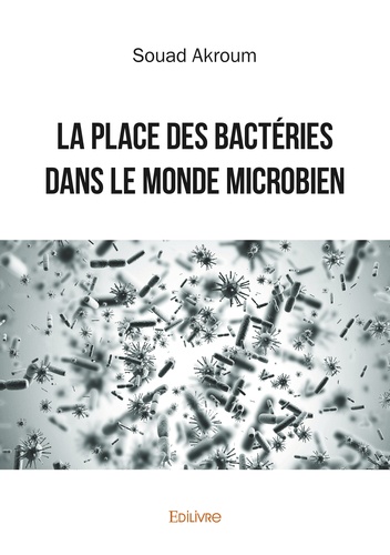 Souad Akroum - La place des bactéries dans le monde microbien.