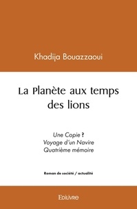 Khadija Bouazzaoui - La planète aux temps des lions - Mémoire d'instituteur.