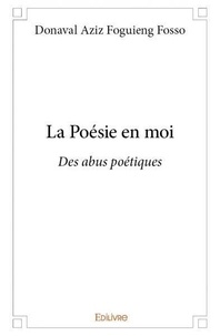 Fosso donaval aziz Foguieng - La poésie en moi - Des abus poétiques.