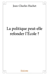 La politique peut elle refonder l'école ?