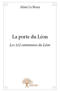 Roux alain Le - La porte du léon - Les 112 communes du Léon.