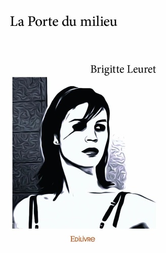 Brigitte Leuret - La porte du milieu.
