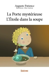 Auguste Patience - La porte mystérieuse – l'étoile dans la soupe.