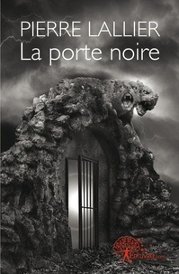 Pierre Lallier - La porte noire 1 : La porte noire - Tome 1.