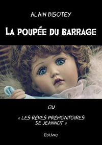 La poupée du barrage ou "Les rêves prémonitoires de Jeannot"