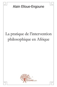 Alain Elloué-Engoune - La pratique de l'intervention philosophique en afrique.