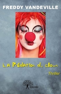 Freddy Vandeville - La prédation du clown.