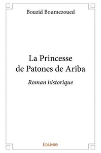 Bouzid Boumezoued - La princesse de patones de ariba - Roman historique.