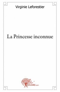 Virginie Leforestier - La princesse inconnue.