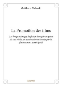 Matthieu Mebarki - La promotion des films - Les longs métrages de fiction français en prise de vue réelle, en partie subventionnés par le financement participatif.